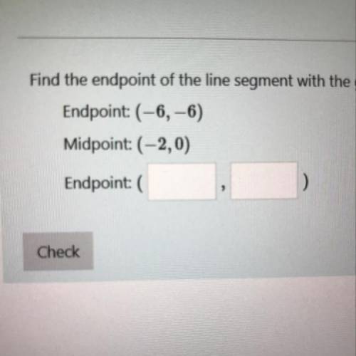 Find the endpoint off the line segment with the given endpoint and midpoint.
