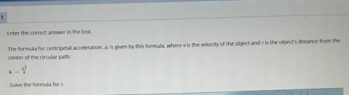 Please help, i need to raise my grade

The formula for centripetal acceleration, a, is given in th