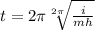 t = 2\pi \sqrt[2\pi]{ \frac{i}{mh} }