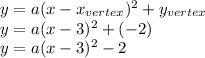 y=a(x-x_{vertex})^2+y_{vertex}\\y=a(x-3)^2+(-2)\\y=a(x-3)^2-2