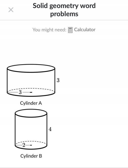 What is the ratio of the volume of Cylinder A to the volume of Cylinder B?

Choose 1 
A) 11