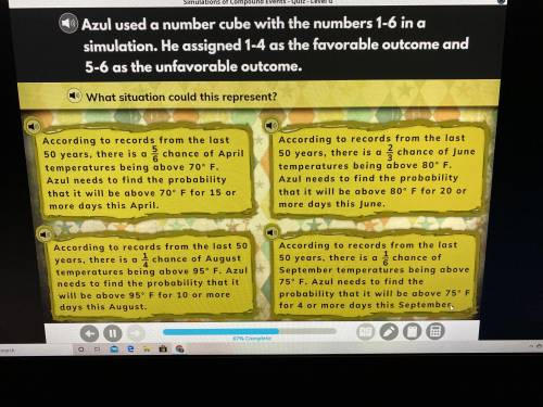 Help Please. Azul Used a number cube with the numbers 1-6 in a simulation he assigned 1-4 as the fa