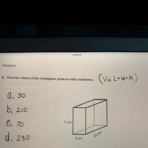 Find the volume of the rectangular prism in cubic centimeters.

(V2 Lowoh)
a. 30
b. 210
7 cm
c. 70