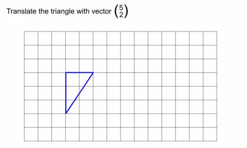 Translate the triangle with vector, 5/2 ( basically move triangle 5 to the right and two up)
