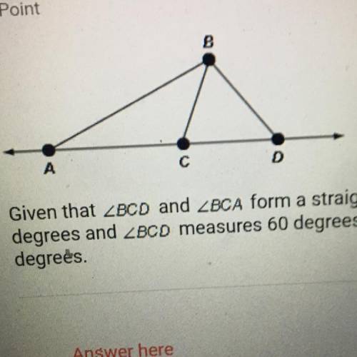 Given that ZBCD and ZBCA form a straight angle, if ZABC measures 55

degrees and ZBCD measures 60