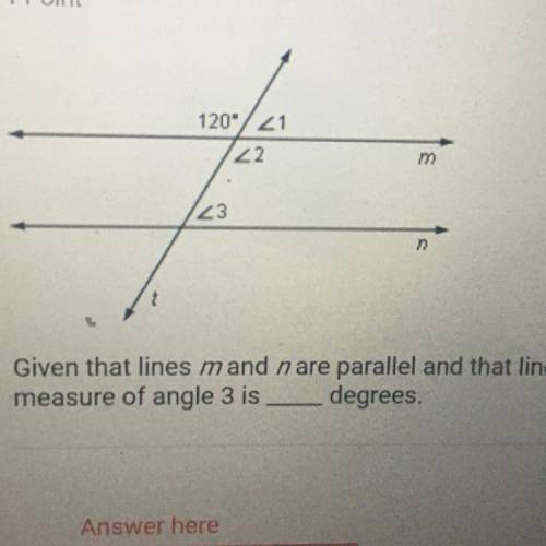 Given that lines m and n are parallel and that line t is a transversal, the

measure of angle 3 is