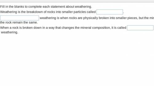 Fill in the blanks to complete each statement about weathering. Weathering is the breakdown of rock