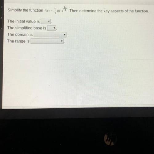 PLS HELP

Simplify the function f(x) =
3x
(81)
4
Then determine the key aspects of the function.
T