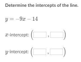 Determine the intercepts of the line: y = -9x - 14y