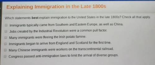 Which statements bests explain immigration to the United States in the late 1800s? Check all that a