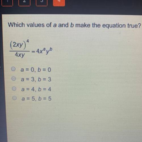 Which values of a and b make the equation true? (2xy)^4/4xy=4x^ay^b