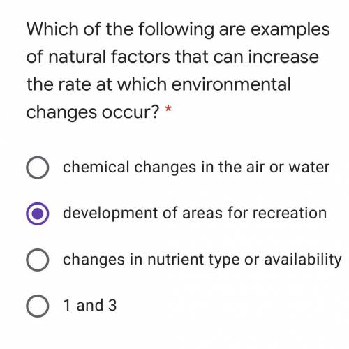 Which of the following are examples of natural factors that can increase the rate at which environm