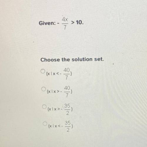 Given -4x/7>10 
choose the solution set.