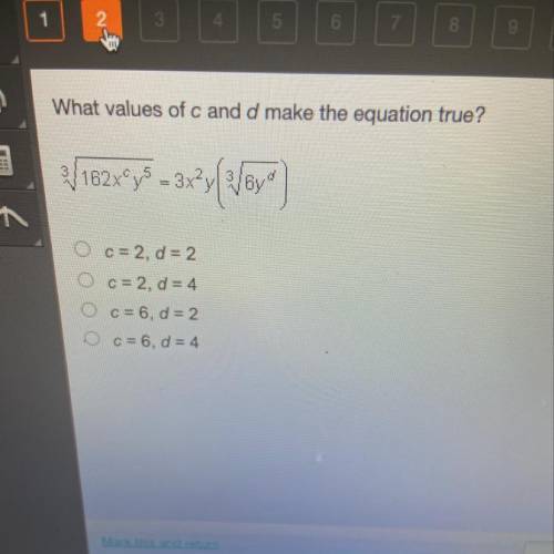 What values of c and d make the equation true?

V 162Xºys = 3x2y]/64
c= 2, d = 2
O c = 2, d = 4
O