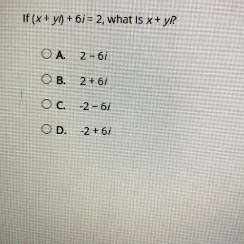 I need help with this problem 
If (x+yo)+6i=2,what is x+yi?