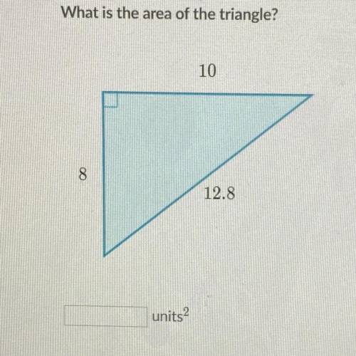 What is the area of the triangle?
10
8
12.8
