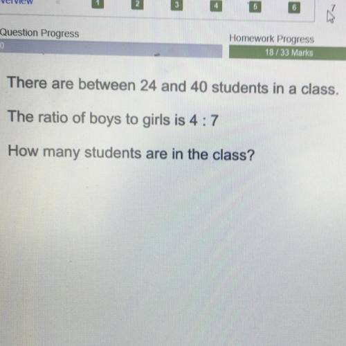 7196

There are between 24 and 40 students in a class.
The ratio of boys to girls is 4:7
How many