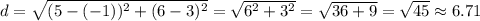 d=\sqrt{(5-(-1))^2+(6-3)^2}=\sqrt{6^2+3^2}=\sqrt{36+9}=\sqrt{45}\approx 6.71
