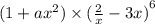 (1 + {ax}^{2}  )\times  {( \frac{2}{x}  - 3x)}^{6}