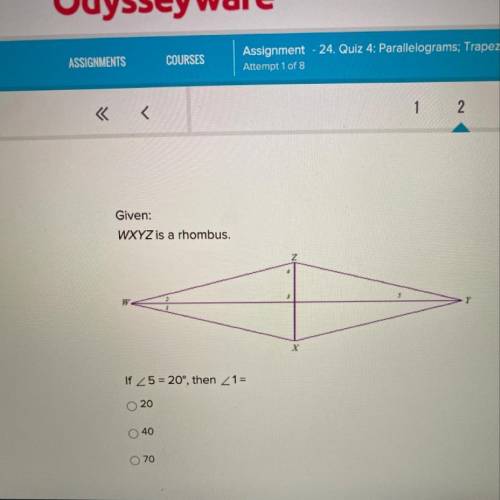 Given:
WXYZ is a rhombus.
2
If <5 = 20°, then <1=