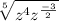 \sqrt[5]{z {}^{4}z {{}^{ \frac{ - 3}{2} } }  }