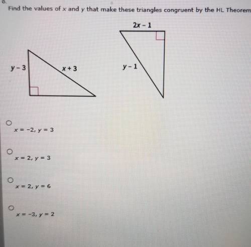 HELPPPP PLZZZZZ

Find the values of x and y that make these triangles congruent by the HL Theoxen.