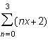 Which of the following is the result of expanding the series 3∑ n=0 (nx=2)? 12 22 6x + 8 6x + 12