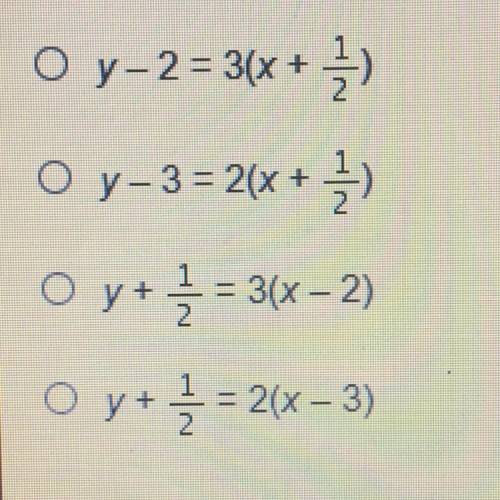 Which equation represents a line that passes through (2,-1/2) and has a slope of 3?

O y-2 = 3(x +
