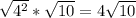 \sqrt{4^2} *\sqrt{10}=4\sqrt{10}
