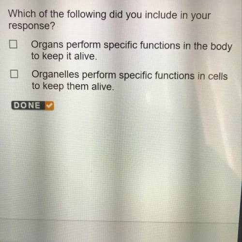 Which of the following did you include in your

response?
Organs perform specific functions in the