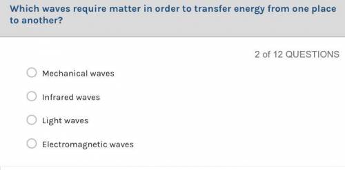 A. Mechanical waves 
B. Infrared waves 
C. Light waves 
D. Electromagnetic waves