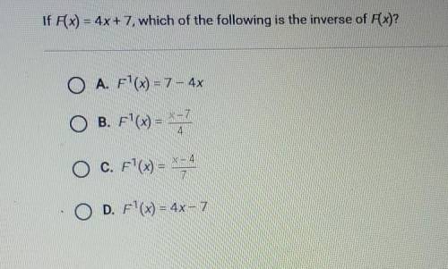 If F (x) equals 4x + 7 which of the following is the inverse of F(x)