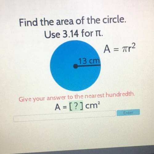 Find the area of the circle.
Use 3.14 for pi