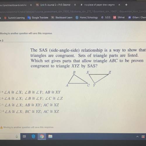 Question 3

The SAS (side-angle-side) relationship is a way to show that
triangles are congruent.