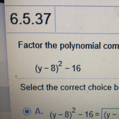 Factor the polynomial completely.
(y - 8)^2 - 16