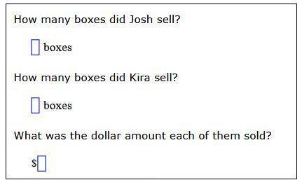 Please help will mark brainliest Josh sells boxes of cookies for $10 each. Kira sells boxes of cook