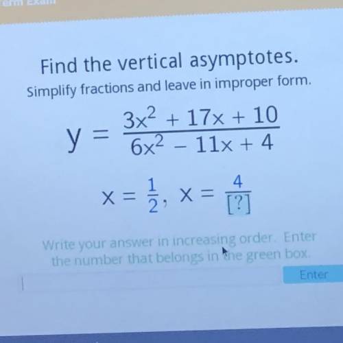 Find the vertical asymptotes.

Simplify fractions and leave in improper form.
3x2 + 17x + 10
y =
6