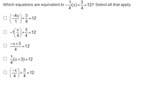 Which equations are equivalent to -1/4{X}=12 Select all that apply.