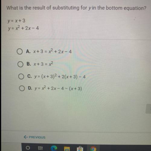 What is the result of substituting for y in the bottom equation?

y = x + 3
y= x2 + 2x-4
A. x+ 3 =