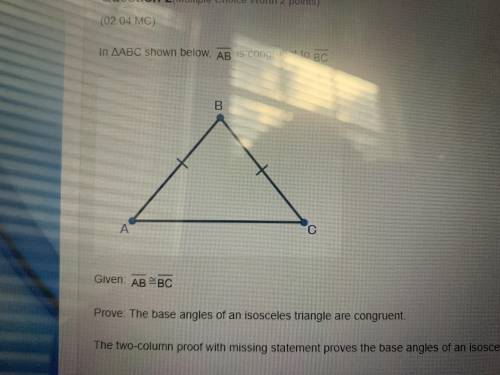 Will mark brainliest: In triangle ABC shown below, AB is congruent to BC: Given: AB is congruent to
