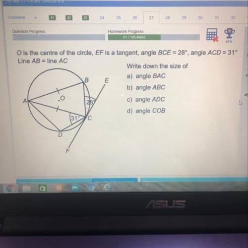 O is the centre of the circle, EF is a tangent, angle BCE=28 degrees, angle ACD=31 degrees.

Line