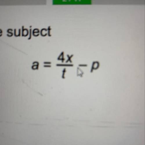 Rearrange to make x the subject a= 4x/t -p