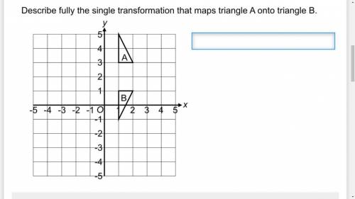 Describe fully the single transformation that maps triangle a onto triangle b