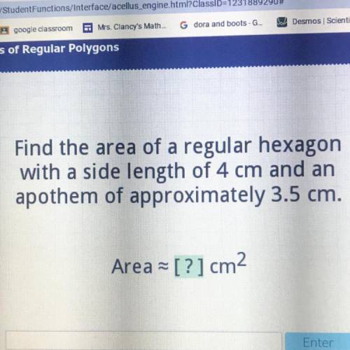 Find the area of a regular hexagon

with a side length of 4 cm and an
apothem of approximately 3.5