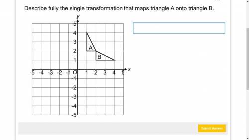 Describe fully the single transformation that maps triangle a onto triangle b