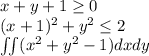 x+y+1 \ge 0\\(x+1)^2 +y^2\le2\\\iint (x^2+y^2-1)dxdy