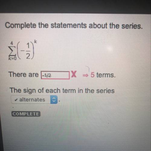 Complete the statements about the series

There are 
The sign of each term in the series