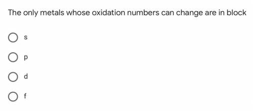 If anyone could explain which block in the periodic table has metals with changing oxidation number