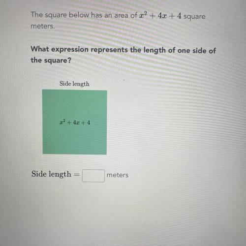 The square below has an area of x² + 4x + 4 square

meters.
What expression represents the length