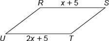RSTU is a parallelogram. Solve for x. ANSWERS: A) –5 B) 10 C) 8 D) 0